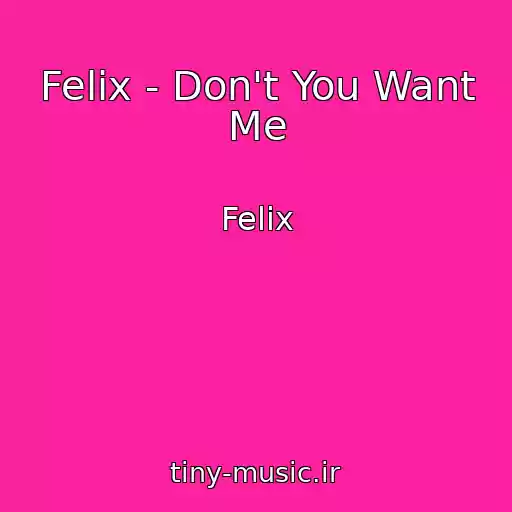 کاور آهنگ Felix - Don't You Want Me از Felix