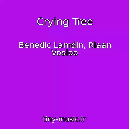 کاور آهنگ Crying Tree از Benedic Lamdin, Riaan Vosloo