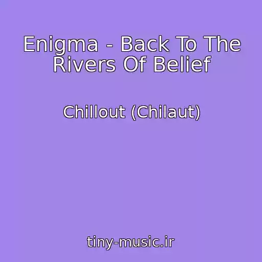 کاور آهنگ Enigma - Back To The Rivers Of Belief از Chillout (Chilaut)