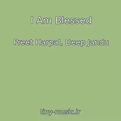 کاور آهنگ I Am Blessed از Preet Harpal, Deep Jandu