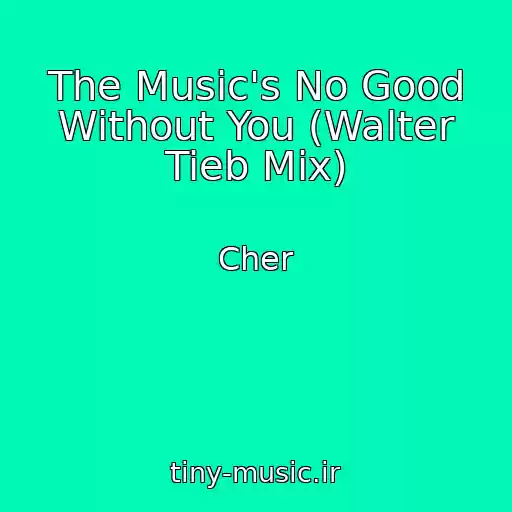 کاور آهنگ The Music's No Good Without You (Walter Tieb Mix) از Cher
