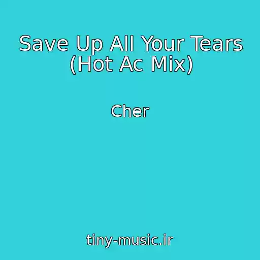 کاور آهنگ Save Up All Your Tears (Hot Ac Mix) از Cher