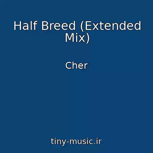 کاور آهنگ Half Breed (Extended Mix) از Cher