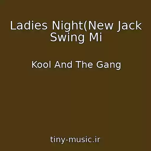 کاور آهنگ Ladies Night(New Jack Swing Mi از Kool And The Gang