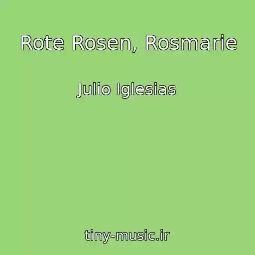 کاور آهنگ Rote Rosen, Rosmarie از Julio Iglesias