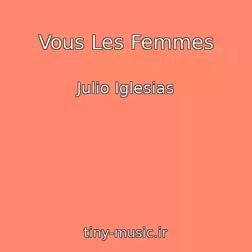 کاور آهنگ Vous Les Femmes از Julio Iglesias