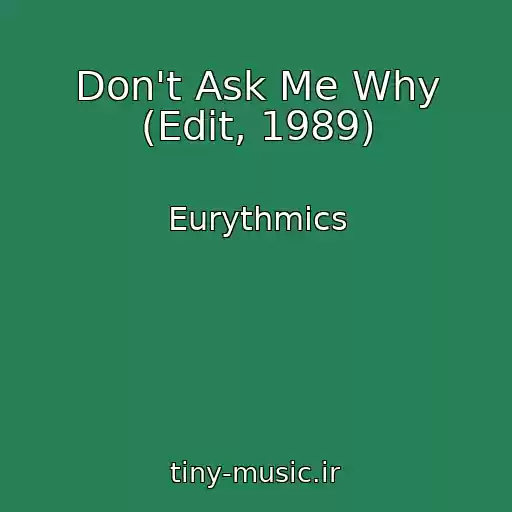 کاور آهنگ Don't Ask Me Why (Edit, 1989) از Eurythmics