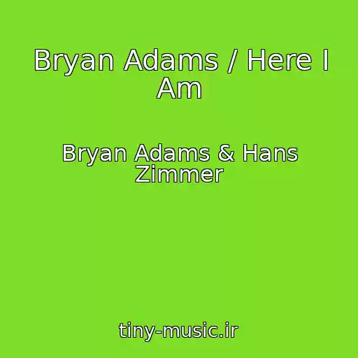 کاور آهنگ Bryan Adams / Here I Am از Bryan Adams & Hans Zimmer