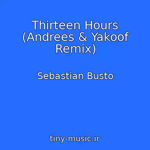 کاور آهنگ Thirteen Hours (Andrees & Yakoof Remix) از Sebastian Busto