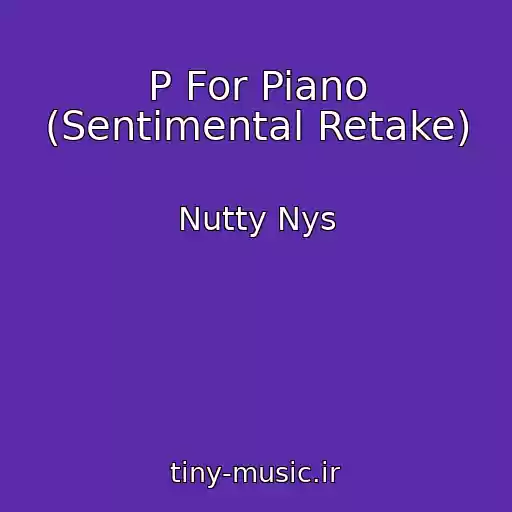 کاور آهنگ P For Piano (Sentimental Retake) از Nutty Nys