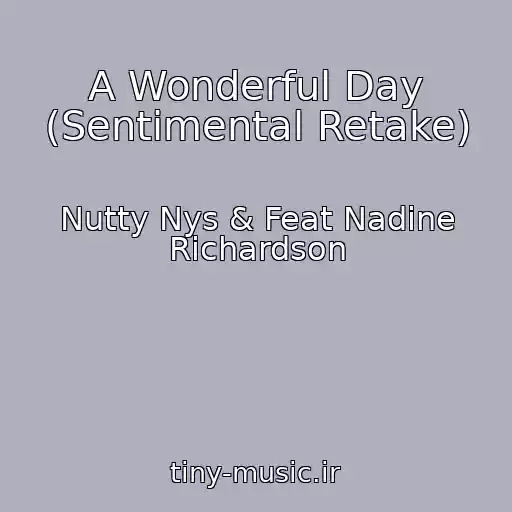 کاور آهنگ A Wonderful Day (Sentimental Retake) از Nutty Nys & Feat Nadine Richardson