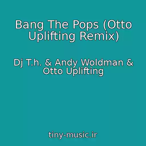 کاور آهنگ Bang The Pops (Otto Uplifting Remix) از Dj T.h. & Andy Woldman & Otto Uplifting