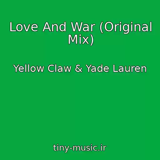 کاور آهنگ Love And War (Original Mix) از Yellow Claw & Yade Lauren