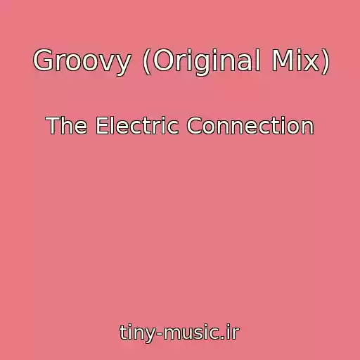 کاور آهنگ Groovy (Original Mix) از The Electric Connection