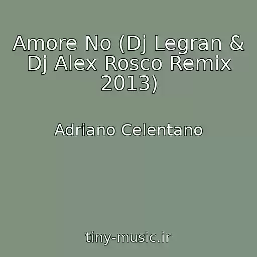 کاور آهنگ Amore No (Dj Legran & Dj Alex Rosco Remix 2013) از Adriano Celentano