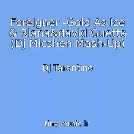 کاور آهنگ Foreigner -Gold As Ice & Riana&david Guetta (Dj Micshen Mash-Up) از Dj Tarantino