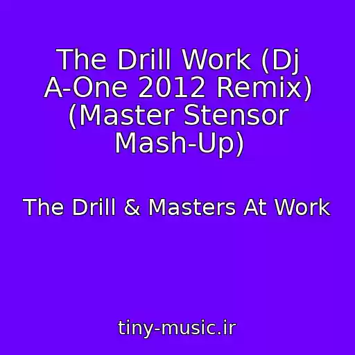کاور آهنگ The Drill Work (Dj A-One 2012 Remix) (Master Stensor Mash-Up) از The Drill & Masters At Work
