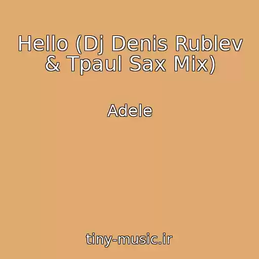 کاور آهنگ Hello (Dj Denis Rublev & Tpaul Sax Mix) از Adele