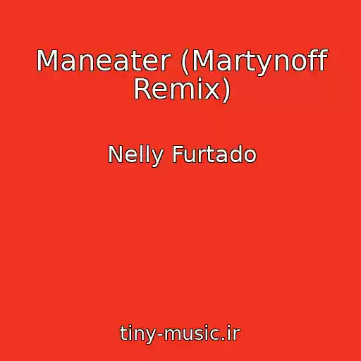 کاور آهنگ Maneater (Martynoff Remix) از Nelly Furtado