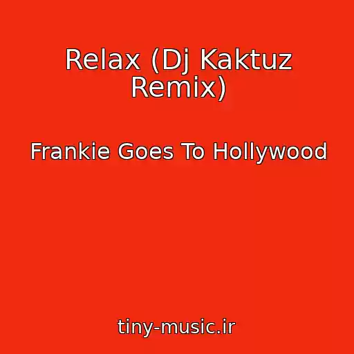 کاور آهنگ Relax (Dj Kaktuz Remix) از Frankie Goes To Hollywood