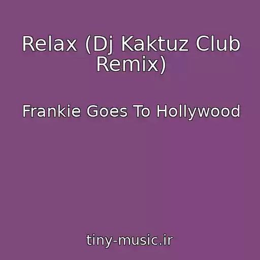 کاور آهنگ Relax (Dj Kaktuz Club Remix) از Frankie Goes To Hollywood