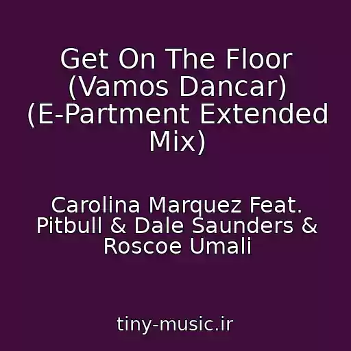 کاور آهنگ Get On The Floor (Vamos Dancar) (E-Partment Extended Mix) از Carolina Marquez Feat. Pitbull & Dale Saunders & Roscoe Umali