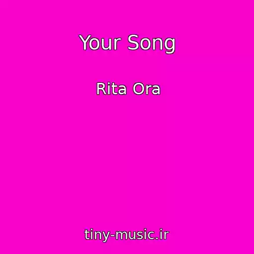 کاور آهنگ Your Song از Rita Ora