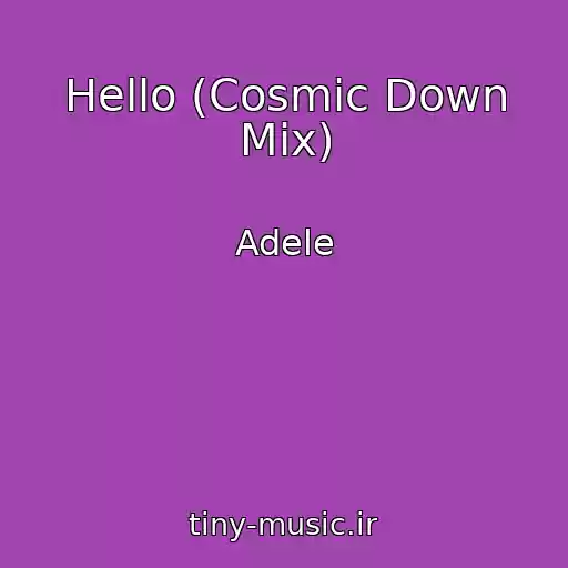 کاور آهنگ Hello (Cosmic Down Mix) از Adele