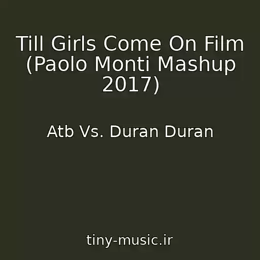 کاور آهنگ Till Girls Come On Film (Paolo Monti Mashup 2017) از Atb Vs. Duran Duran