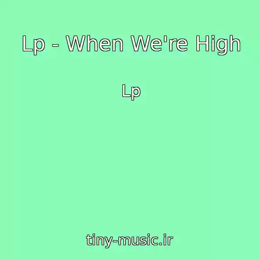 کاور آهنگ Lp - When We're High از Lp