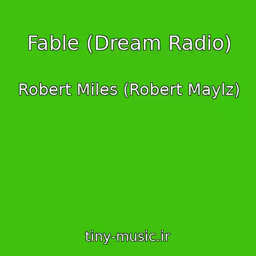 کاور آهنگ Fable (Dream Radio) از Robert Miles (Robert Maylz)