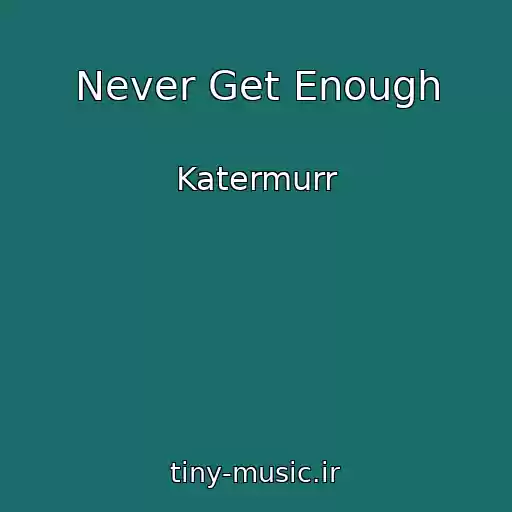 کاور آهنگ Never Get Enough از Katermurr