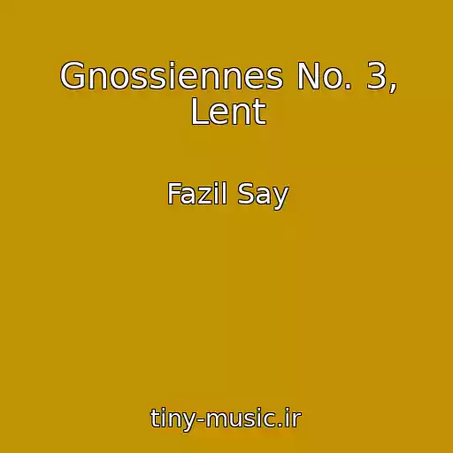 کاور آهنگ Gnossiennes No. 3, Lent از Fazil Say