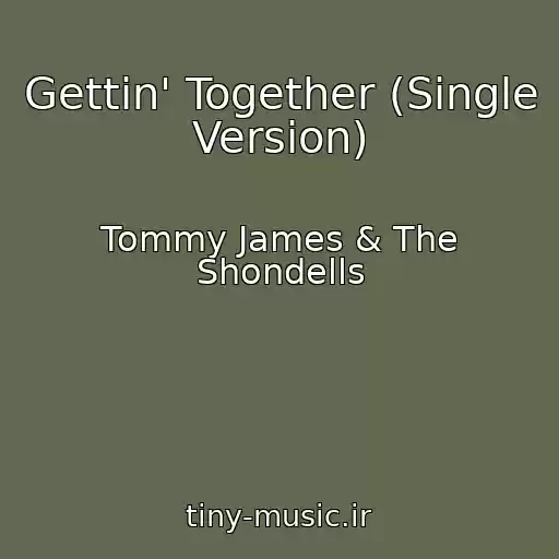 کاور آهنگ Gettin' Together (Single Version) از Tommy James & The Shondells
