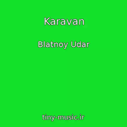 کاور آهنگ Karavan از Blatnoy Udar