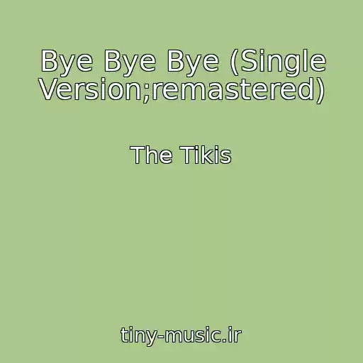 کاور آهنگ Bye Bye Bye (Single Version;remastered) از The Tikis