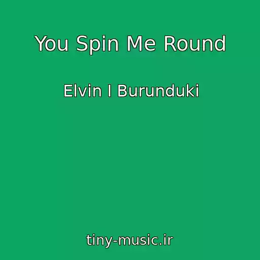 کاور آهنگ You Spin Me Round از Elvin I Burunduki