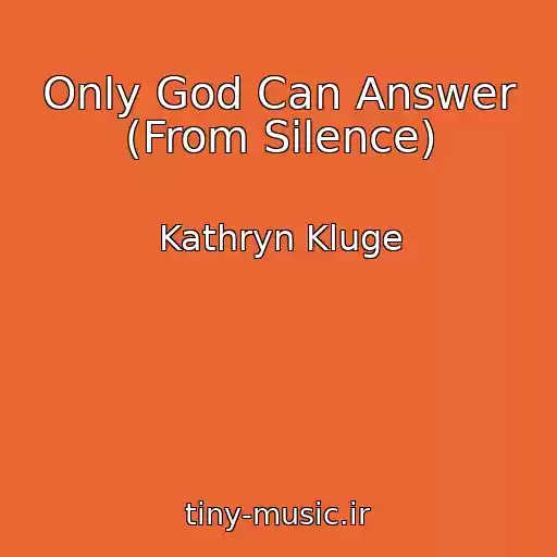 کاور آهنگ Only God Can Answer (From Silence) از Kathryn Kluge