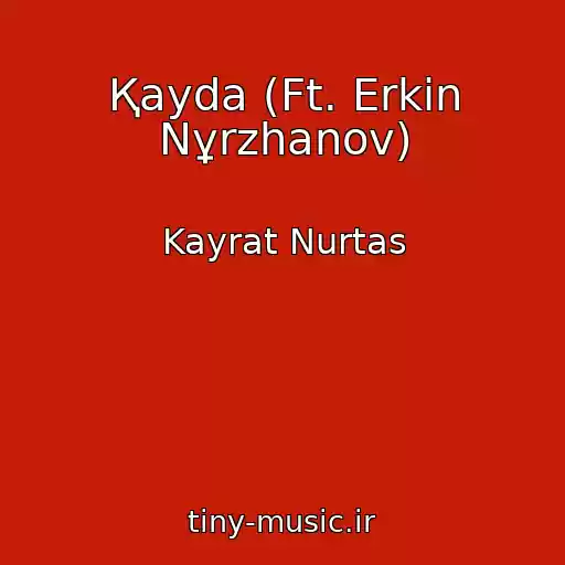 کاور آهنگ Қayda (Ft. Erkіn Nұrzhanov) از Kayrat Nurtas