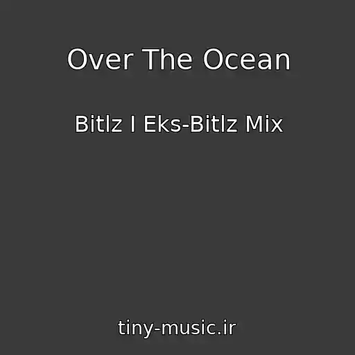 کاور آهنگ Over The Ocean از Bitlz I Eks-Bitlz Mix