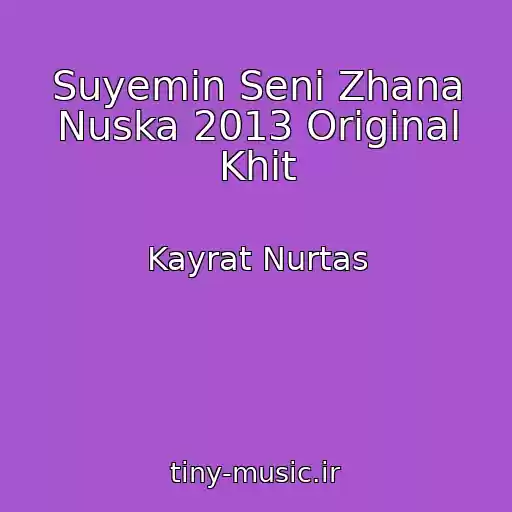 کاور آهنگ Suyemin Seni Zhana Nuska 2013 Original Khit از Kayrat Nurtas