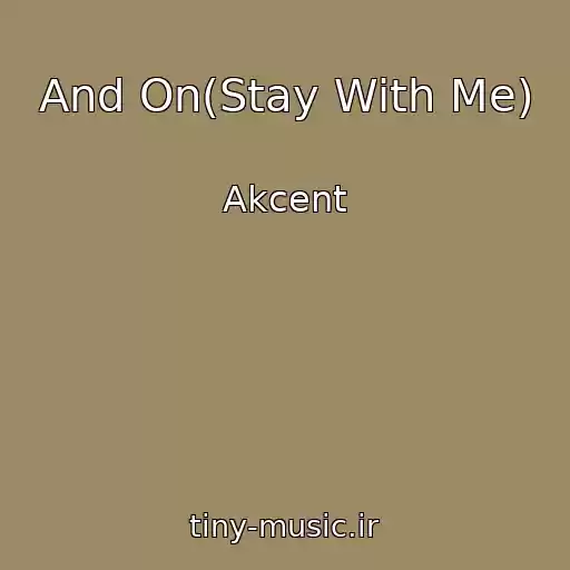 کاور آهنگ And On(Stay With Me) از Akcent