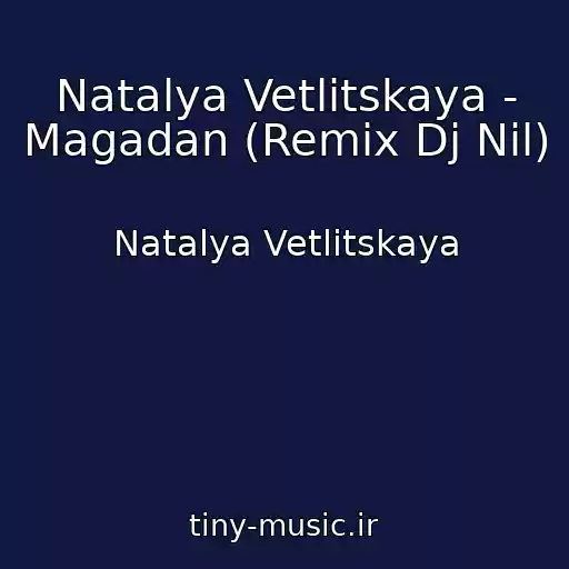 کاور آهنگ Natalya Vetlitskaya - Magadan (Remix Dj Nil) از Natalya Vetlitskaya