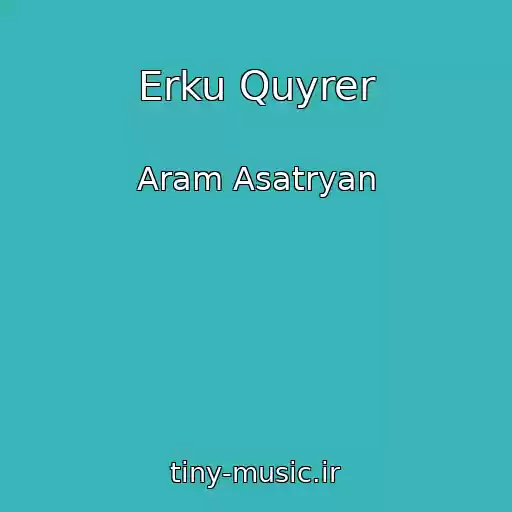 کاور آهنگ Erku Quyrer از Aram Asatryan