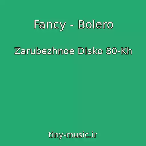 کاور آهنگ Fancy - Bolero از Zarubezhnoe Disko 80-Kh