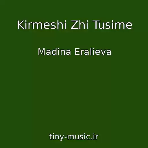 کاور آهنگ Kirmeshi Zhi Tusime از Madina Eralieva