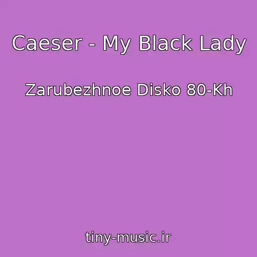 کاور آهنگ Caeser - My Black Lady از Zarubezhnoe Disko 80-Kh