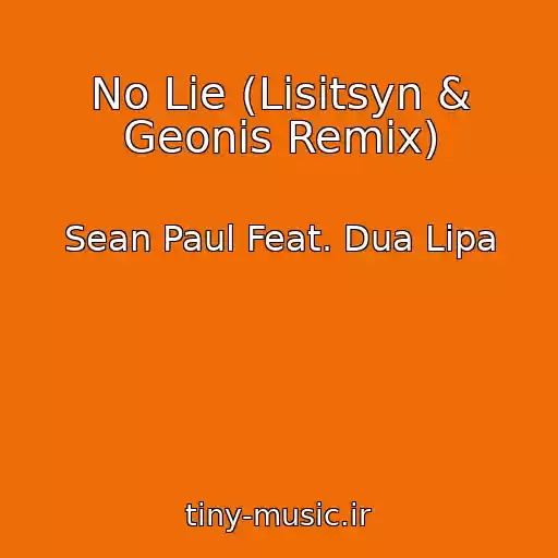 کاور آهنگ No Lie (Lisitsyn & Geonis Remix) از Sean Paul Feat. Dua Lipa