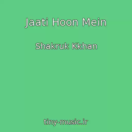 کاور آهنگ Jaati Hoon Mein از Shakruk Kkhan