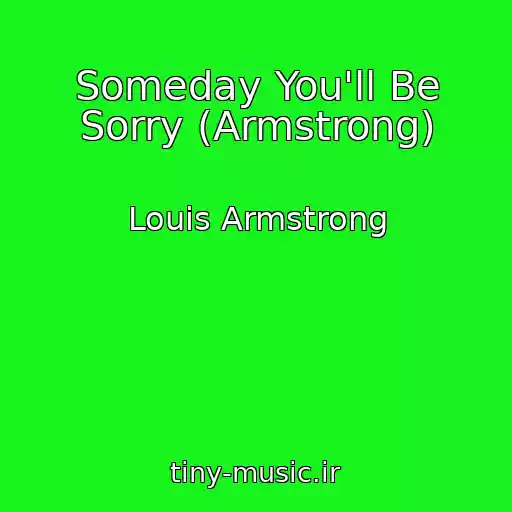 کاور آهنگ Someday You'll Be Sorry (Armstrong) از Louis Armstrong